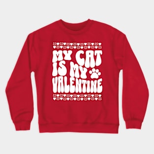 My Cat Is My Valentine Crewneck Sweatshirt